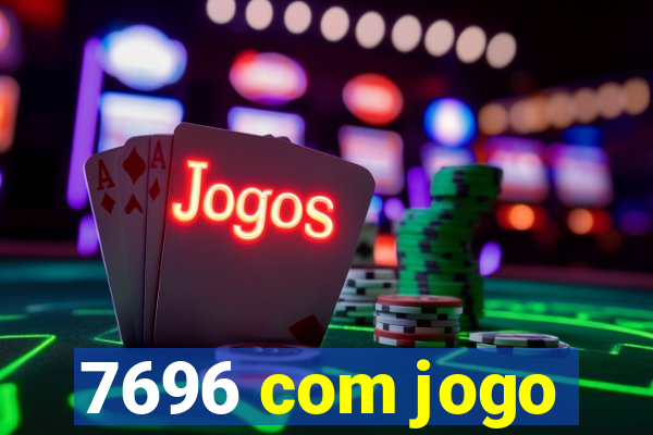 7696 com jogo